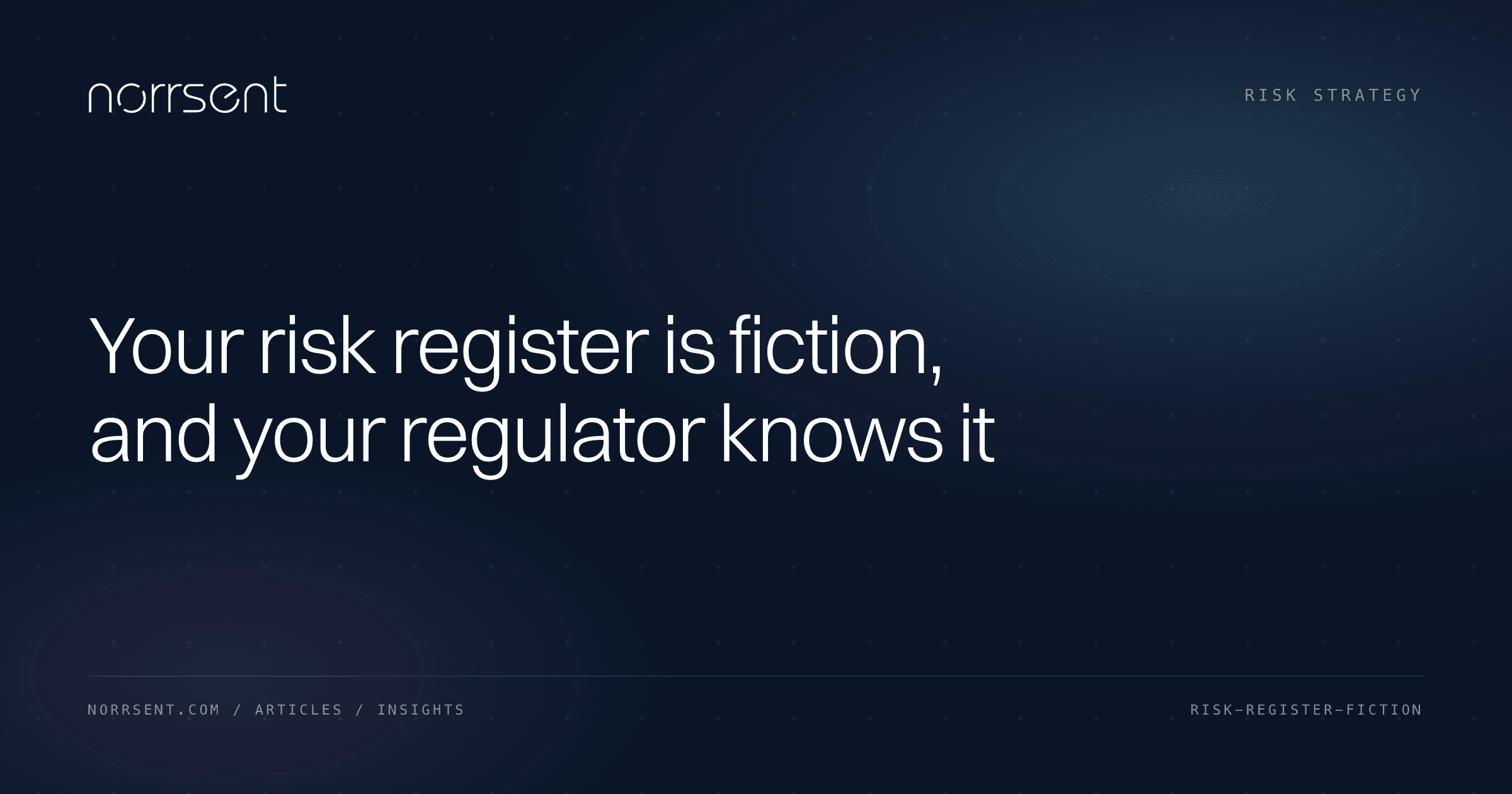 Norrsent — risk register is fiction. The regulator knows it. Energy industry context.