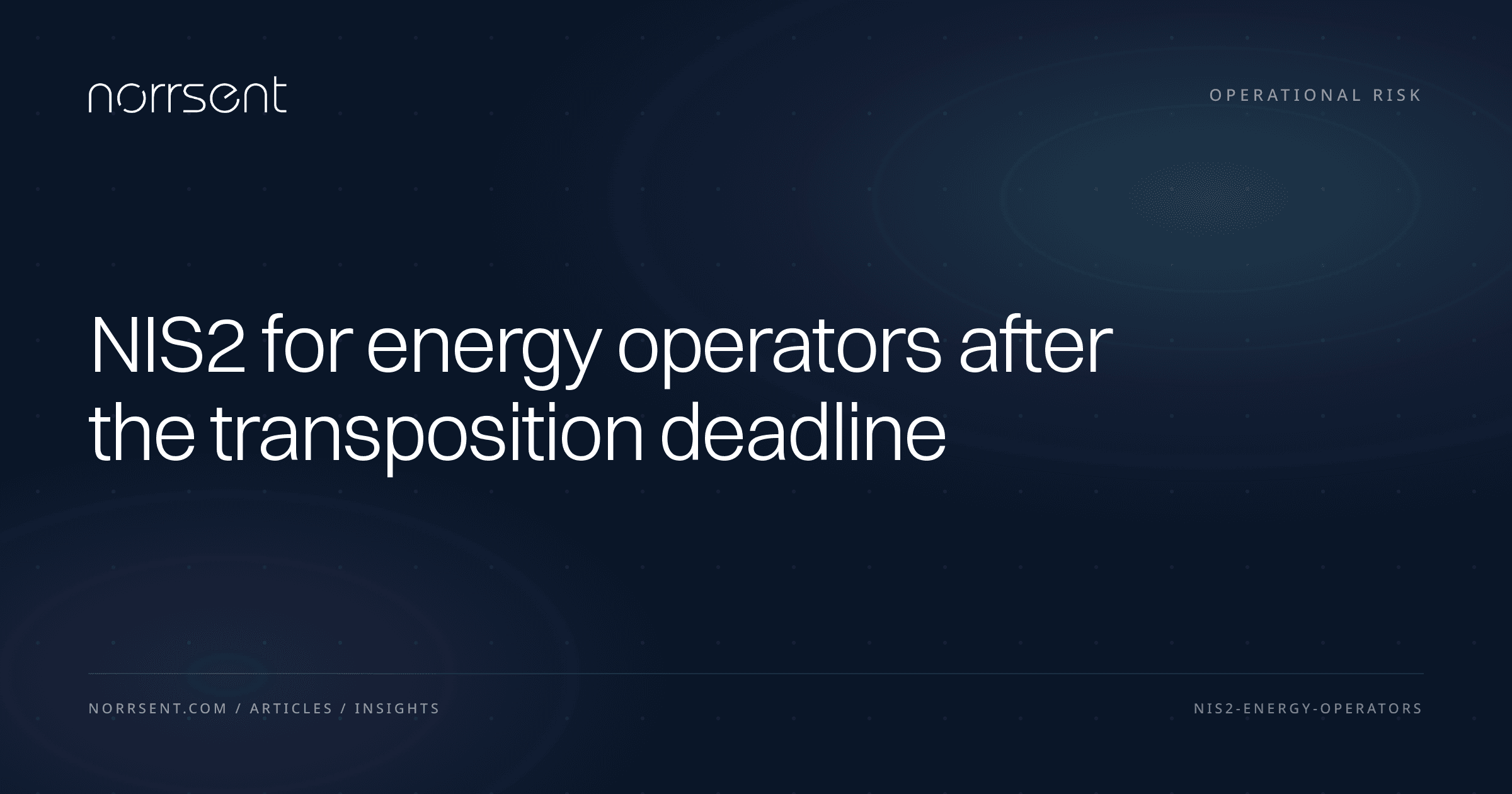 NIS2 for energy operators after the transposition deadline — Norrsent insight